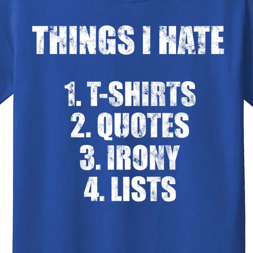 Things I Hate : Great Funny Gift Quotes Irony And Lists Sarcastic Cute Gift Kids T-Shirt