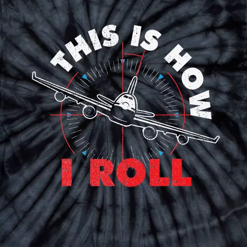 This Is How I Roll Airline Pilot Aviator Aircraft Lover Tie-Dye T-Shirt