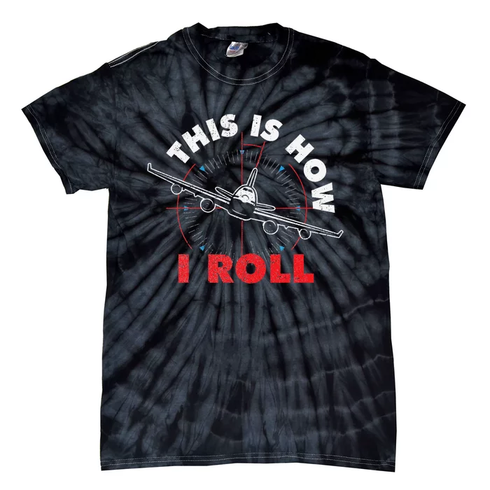 This Is How I Roll Airline Pilot Aviator Aircraft Lover Tie-Dye T-Shirt