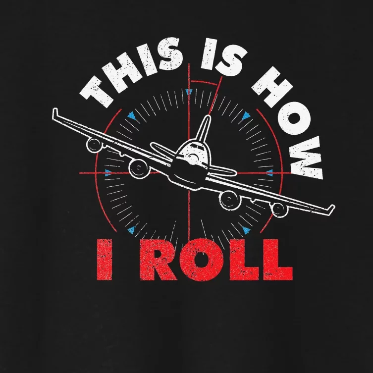 This Is How I Roll Airline Pilot Aviator Aircraft Lover Women's Crop Top Tee