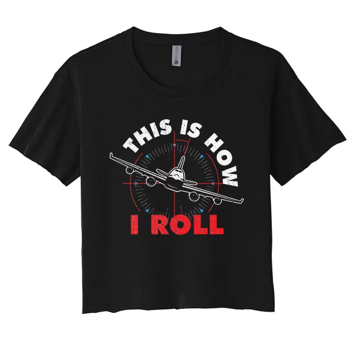 This Is How I Roll Airline Pilot Aviator Aircraft Lover Women's Crop Top Tee