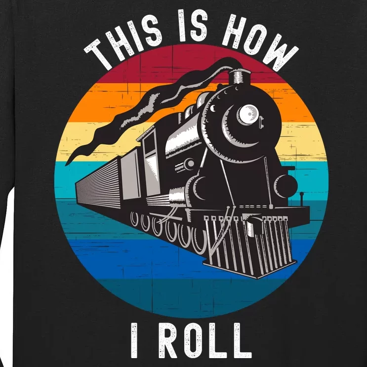 This Is How I Roll Train Funny Locomotive & Railroad Lover Tall Long Sleeve T-Shirt