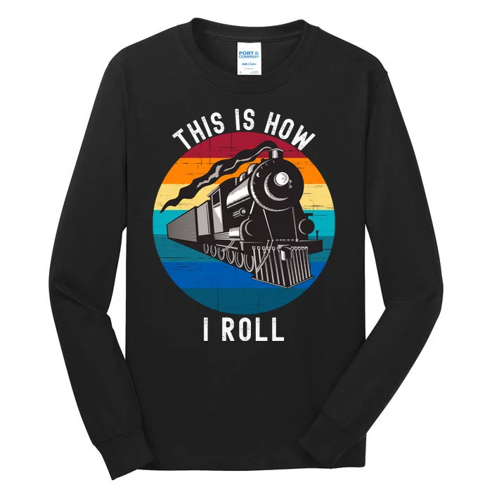 This Is How I Roll Train Funny Locomotive & Railroad Lover Tall Long Sleeve T-Shirt