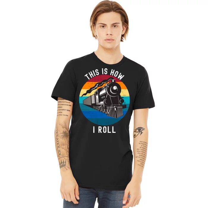 This Is How I Roll Train Funny Locomotive & Railroad Lover Premium T-Shirt