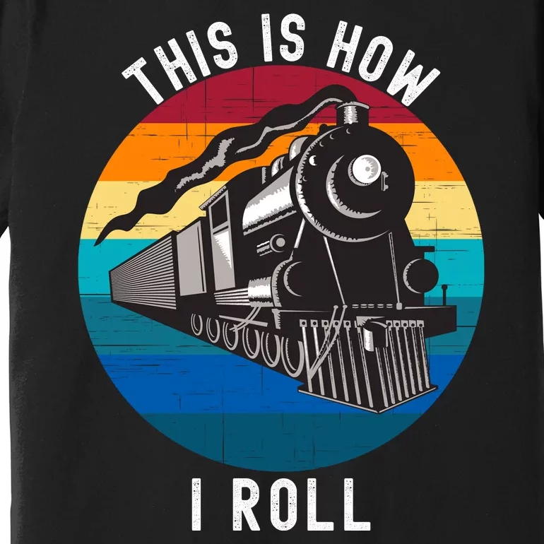 This Is How I Roll Train Funny Locomotive & Railroad Lover Premium T-Shirt