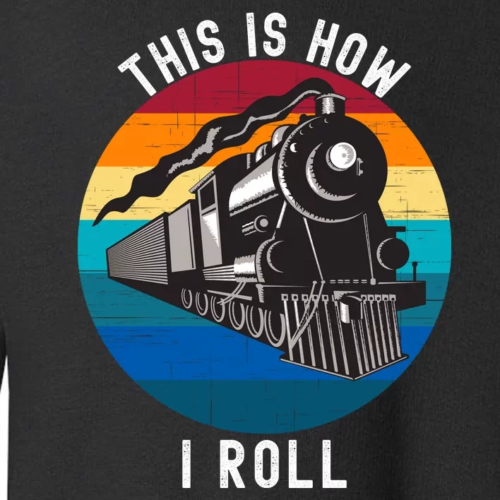 This Is How I Roll Train Funny Locomotive & Railroad Lover Toddler Sweatshirt