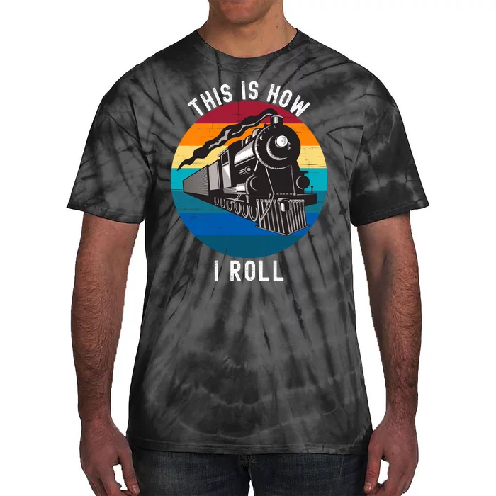 This Is How I Roll Train Funny Locomotive & Railroad Lover Tie-Dye T-Shirt