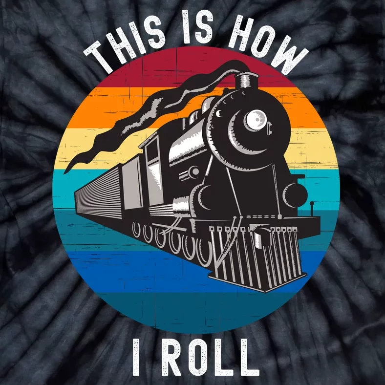 This Is How I Roll Train Funny Locomotive & Railroad Lover Tie-Dye T-Shirt