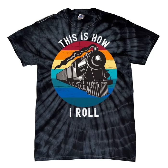 This Is How I Roll Train Funny Locomotive & Railroad Lover Tie-Dye T-Shirt