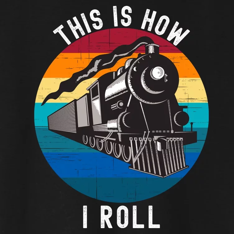 This Is How I Roll Train Funny Locomotive & Railroad Lover Women's Crop Top Tee