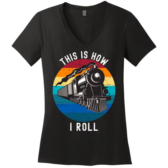 This Is How I Roll Train Funny Locomotive & Railroad Lover Women's V-Neck T-Shirt