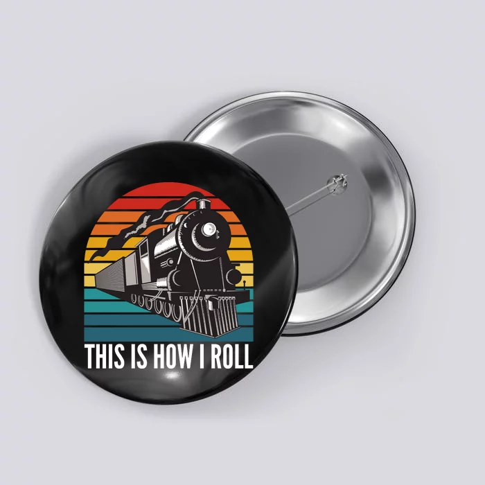 This Is How I Roll Train, Funny Locomotive & Railroad Lover Button