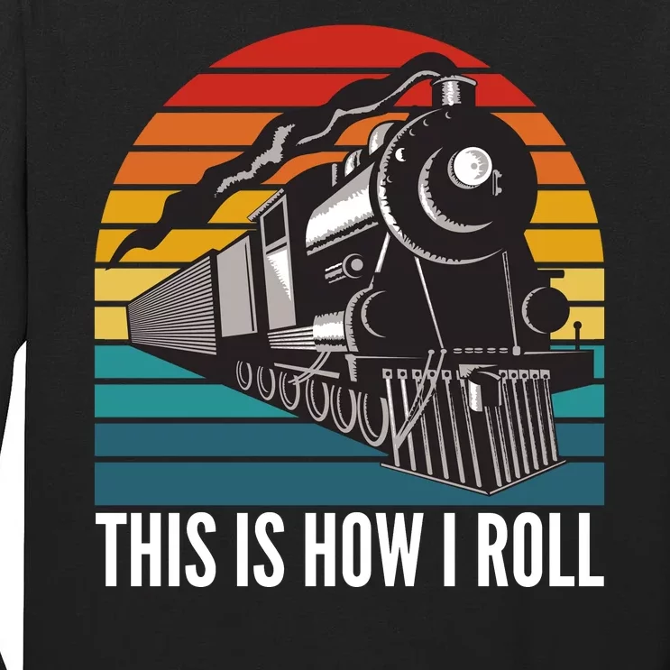 This Is How I Roll Train, Funny Locomotive & Railroad Lover Tall Long Sleeve T-Shirt