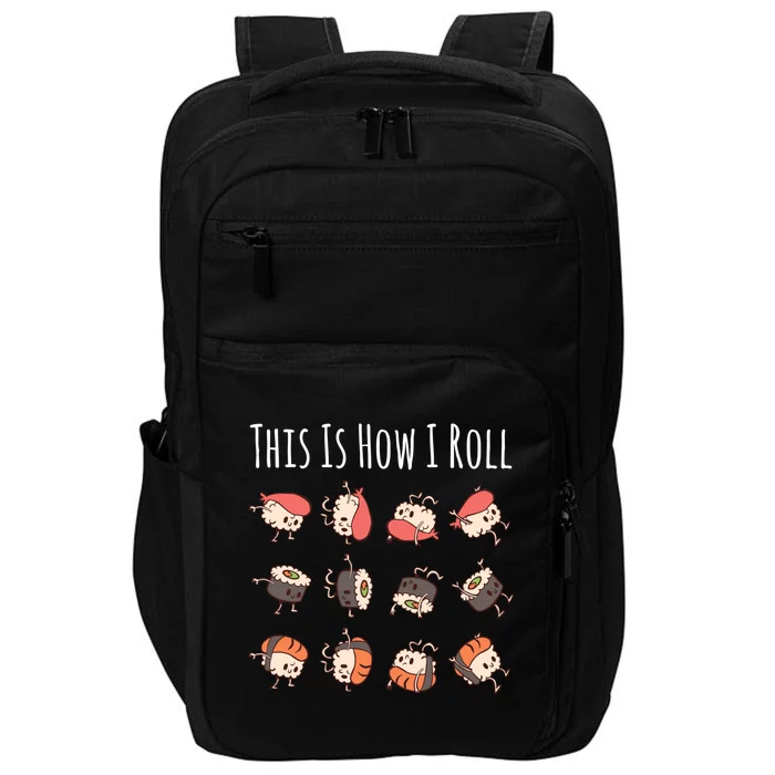 This Is How I Roll Cute Kawaii Sushi Rolls Sushi Lover Gift Impact Tech Backpack