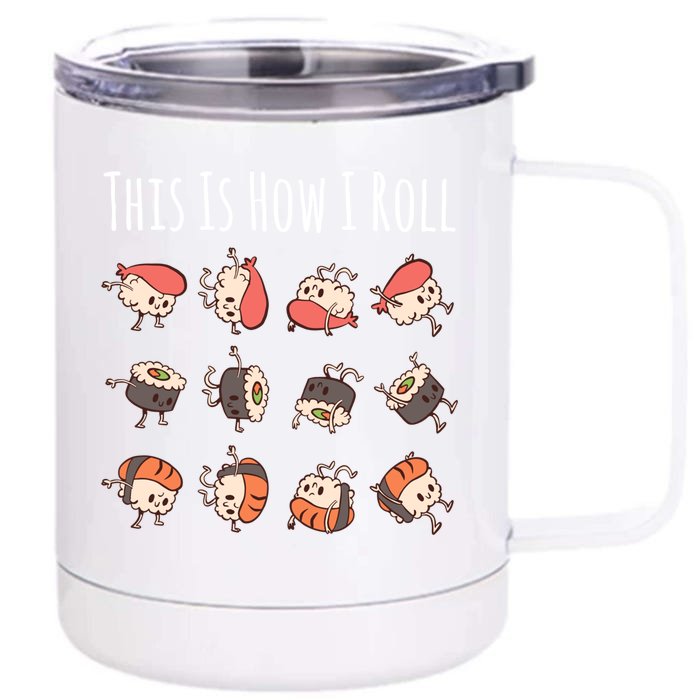 This Is How I Roll Cute Kawaii Sushi Rolls Sushi Lover Gift Front & Back 12oz Stainless Steel Tumbler Cup