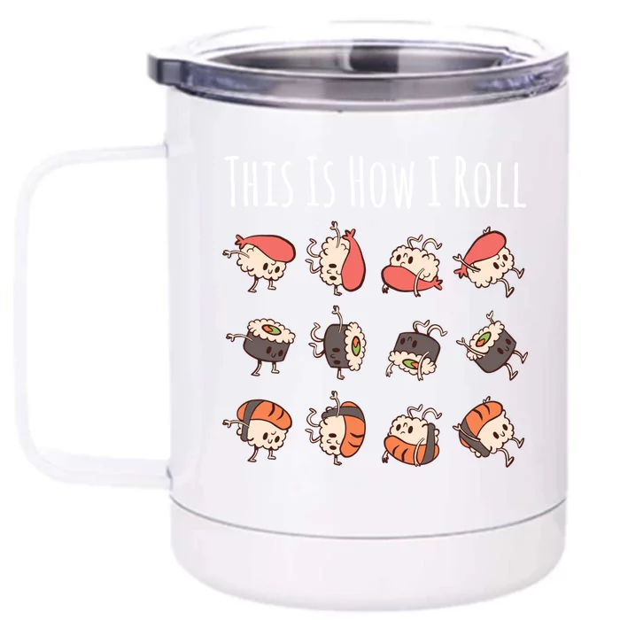 This Is How I Roll Cute Kawaii Sushi Rolls Sushi Lover Gift Front & Back 12oz Stainless Steel Tumbler Cup