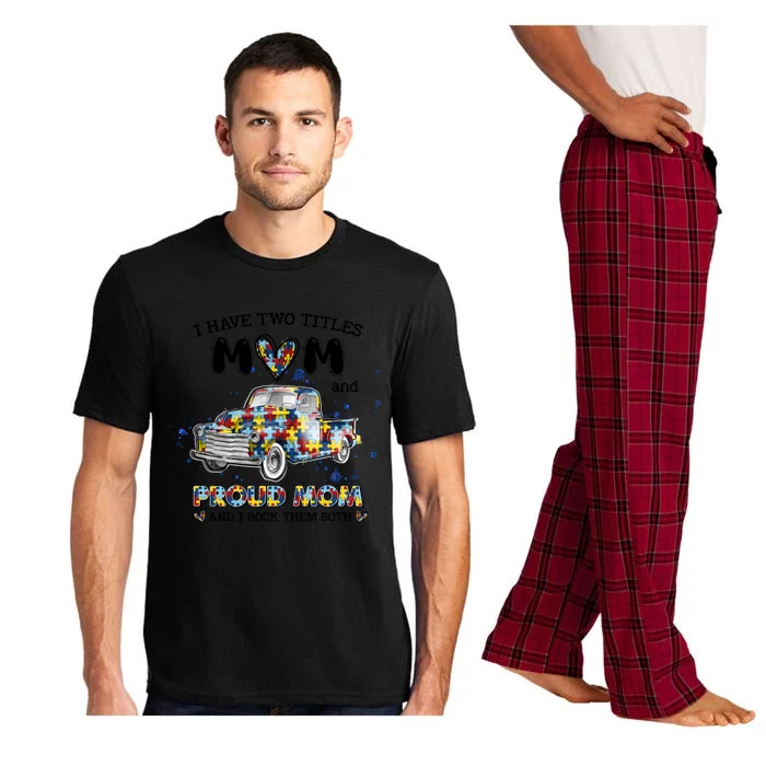 Truck I Have Two Titles Mom And Proud Mom Autism Awareness Great Gift Pajama Set