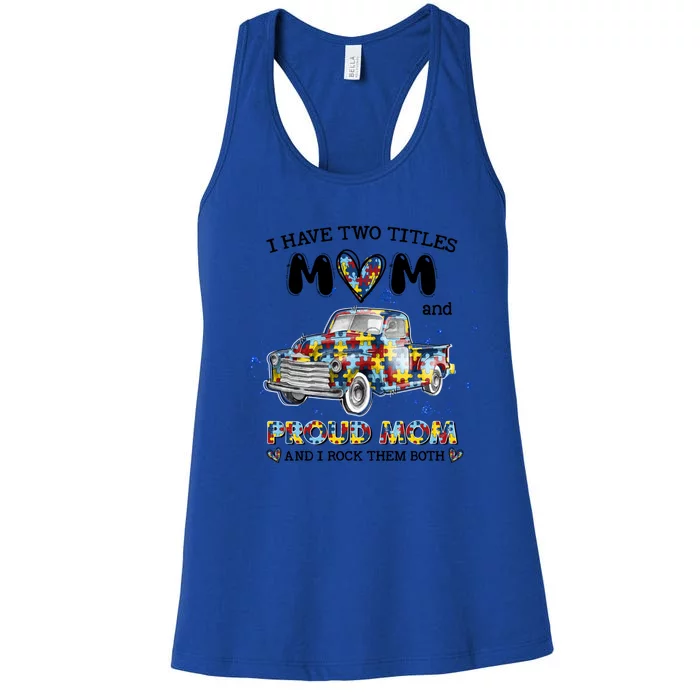 Truck I Have Two Titles Mom And Proud Mom Autism Awareness Great Gift Women's Racerback Tank