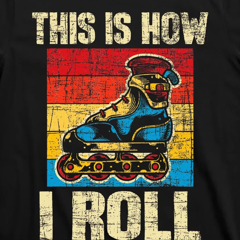 This Is How I Roll Rollerblades Skater Inline Skating T-Shirt