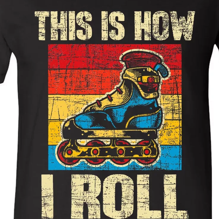 This Is How I Roll Rollerblades Skater Inline Skating V-Neck T-Shirt