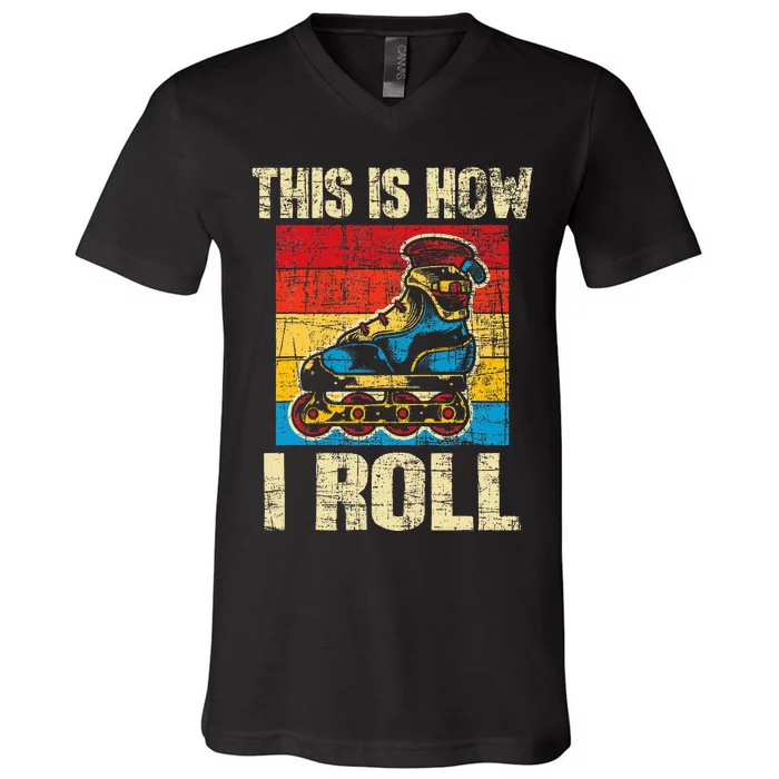 This Is How I Roll Rollerblades Skater Inline Skating V-Neck T-Shirt