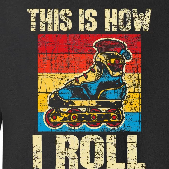 This Is How I Roll Rollerblades Skater Inline Skating Toddler Sweatshirt