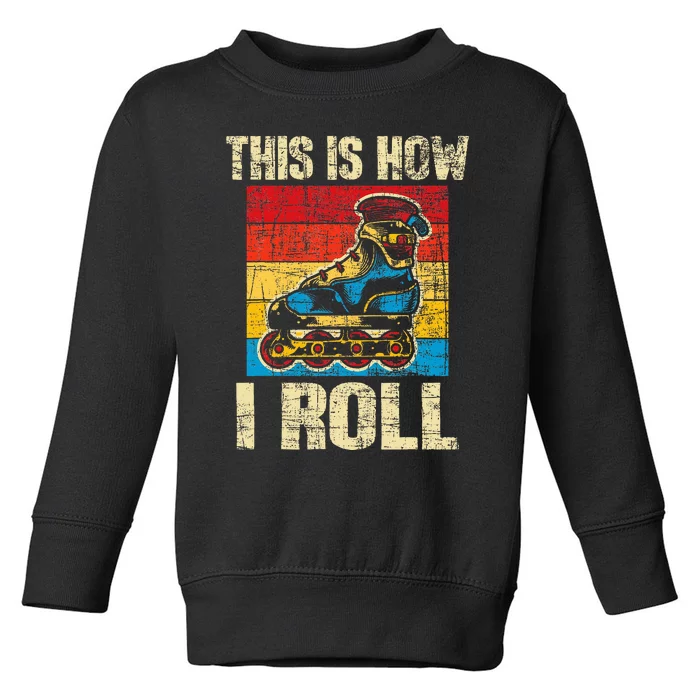 This Is How I Roll Rollerblades Skater Inline Skating Toddler Sweatshirt