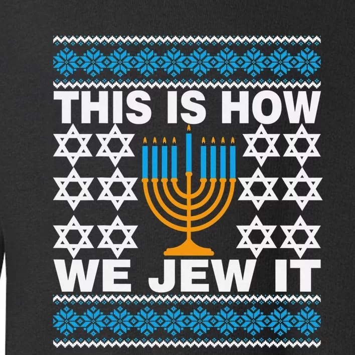 This Is How We Jew It Funny Ugly Hanukkah Sweater Toddler Sweatshirt