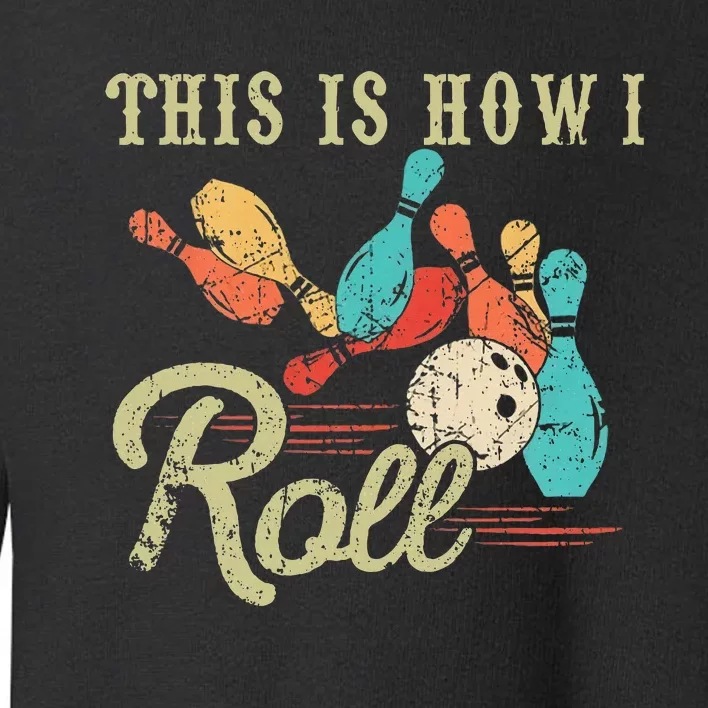 This Is How I Roll Retro Bowling Lover Funny Bowler Gifts Toddler Sweatshirt