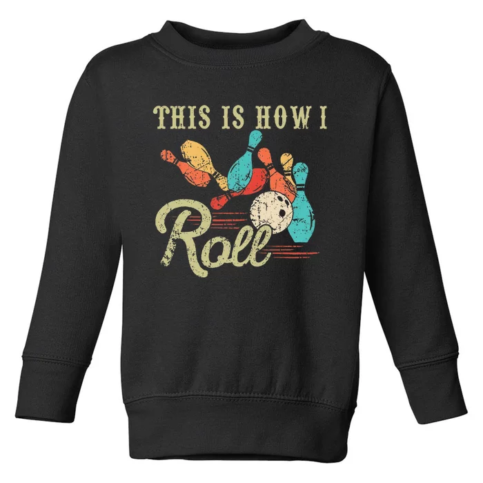 This Is How I Roll Retro Bowling Lover Funny Bowler Gifts Toddler Sweatshirt