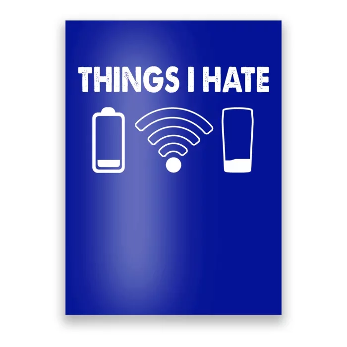 Things I Hate Battery Wifi Empty Beer Things I Hate Cool Gift Poster