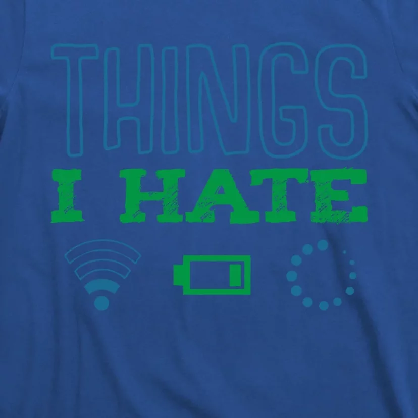 Things I Hate Buffering Low Battery Weak Wlan Funny Quotes Gift T-Shirt