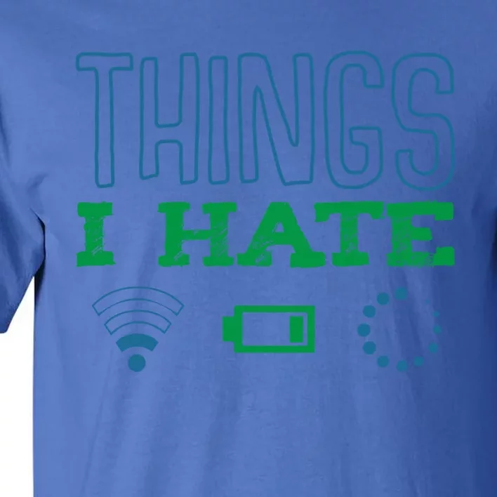 Things I Hate Buffering Low Battery Weak Wlan Funny Quotes Gift Tall T-Shirt