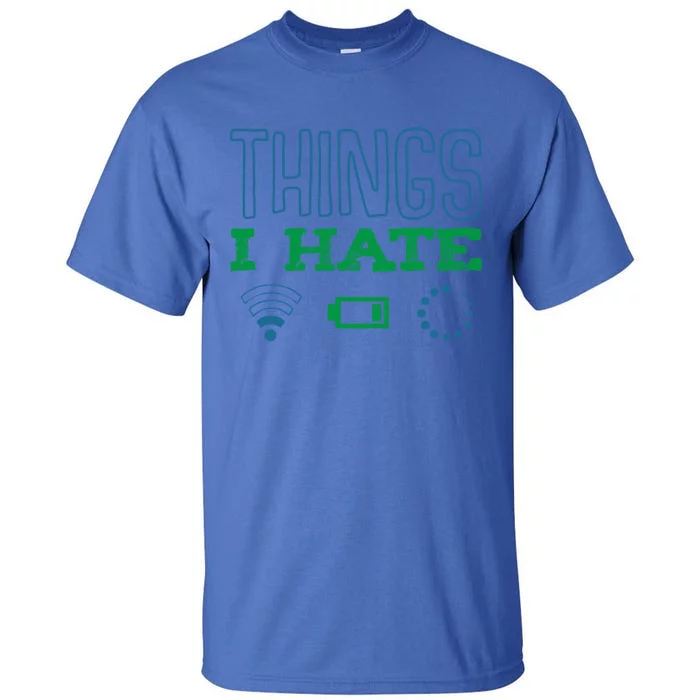 Things I Hate Buffering Low Battery Weak Wlan Funny Quotes Gift Tall T-Shirt