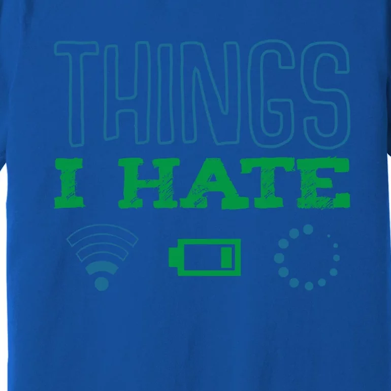 Things I Hate Buffering Low Battery Weak Wlan Funny Quotes Gift Premium T-Shirt