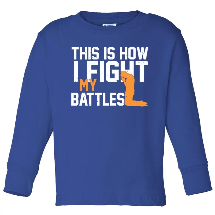 This Is How I Fight My Battles Christian Faith Prayer Gift Toddler Long Sleeve Shirt