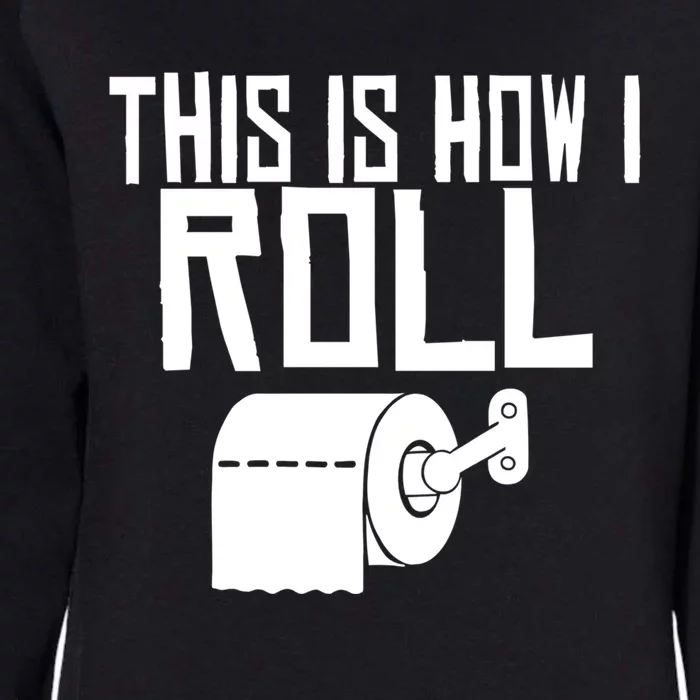 This Is How I Roll Funny Toilet Paper Humor Gift Womens California Wash Sweatshirt