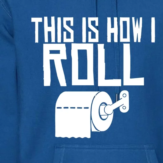 This Is How I Roll Funny Toilet Paper Humor Gift Premium Hoodie