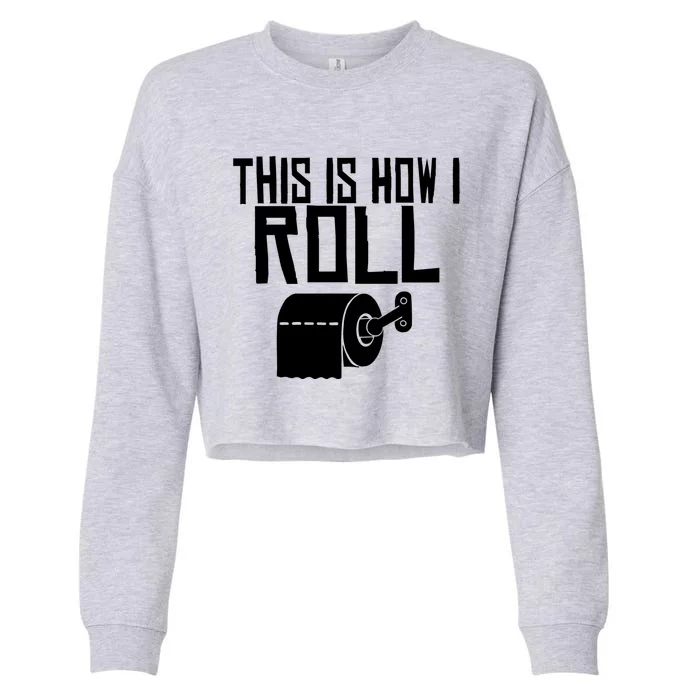 This Is How I Roll Funny Toilet Paper Humor Gift Cropped Pullover Crew