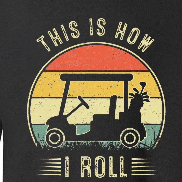 This Is How I Roll Golf Cart Funny Golfers Toddler Sweatshirt