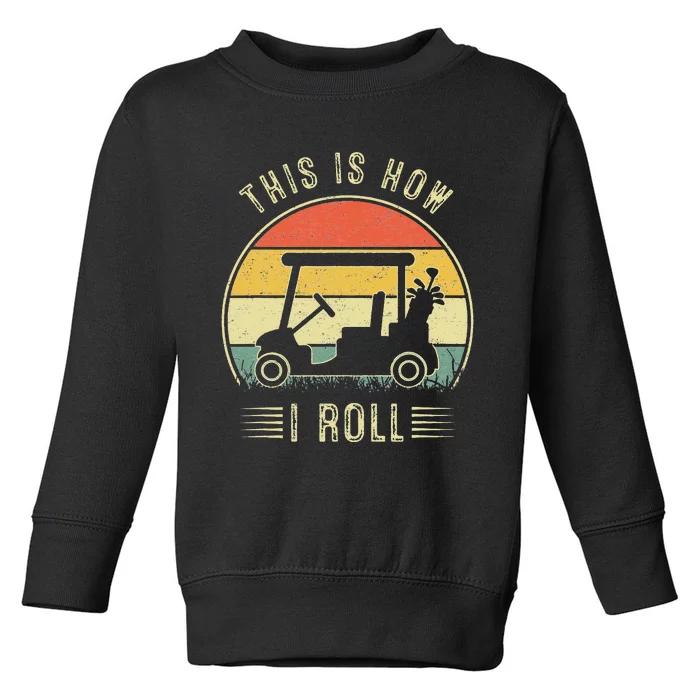 This Is How I Roll Golf Cart Funny Golfers Toddler Sweatshirt