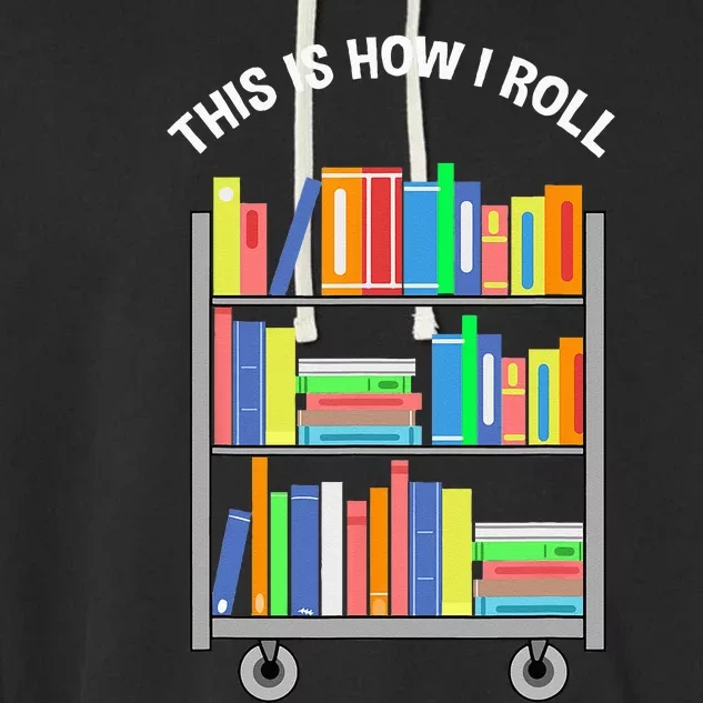 This Is How I Roll Book Librarian Garment-Dyed Fleece Hoodie