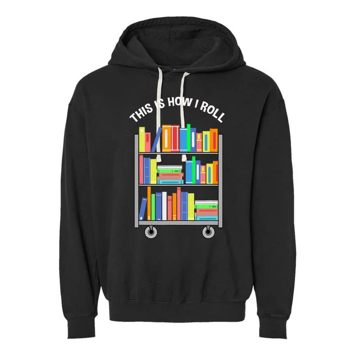 This Is How I Roll Book Librarian Garment-Dyed Fleece Hoodie