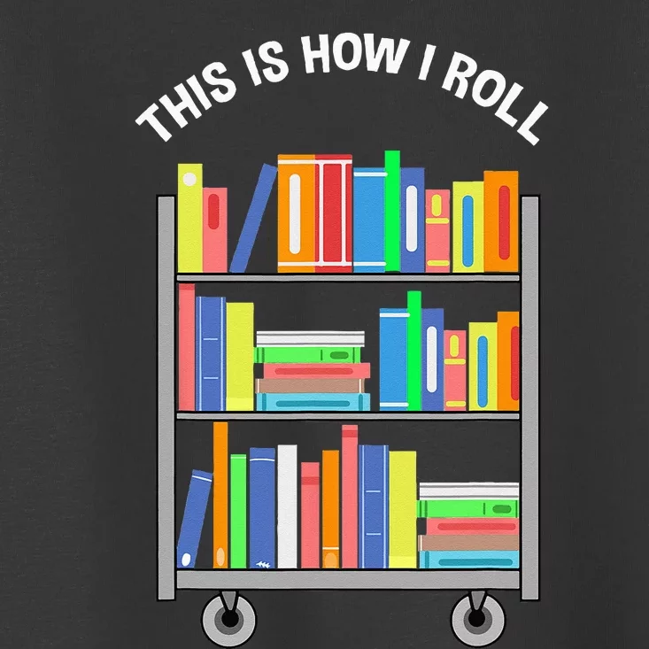 This Is How I Roll Book Librarian Toddler T-Shirt