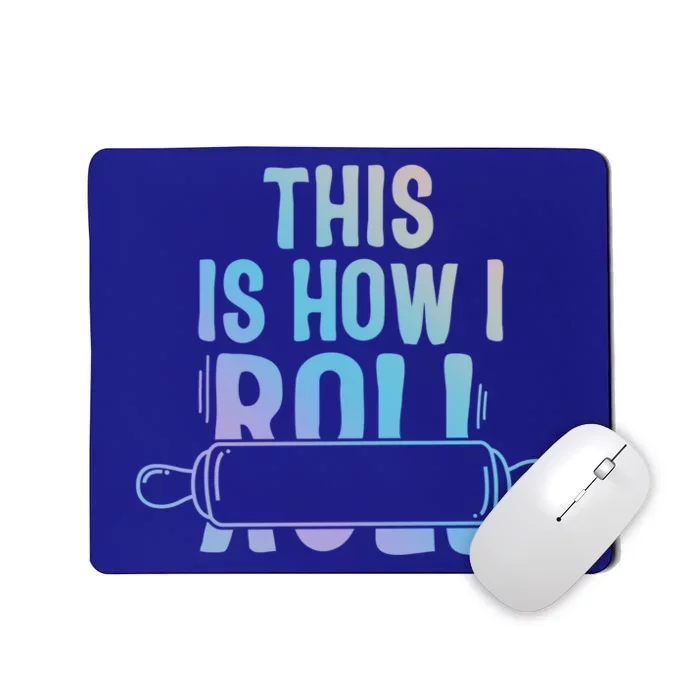 This Is How I Roll Baker Lover Mom Cooking Chef Baking Gift Mousepad