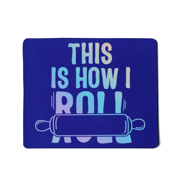 This Is How I Roll Baker Lover Mom Cooking Chef Baking Gift Mousepad