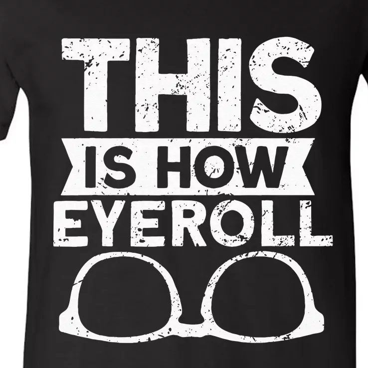 This Is How Eyeroll Funny Optometrist Optometry Optician V-Neck T-Shirt