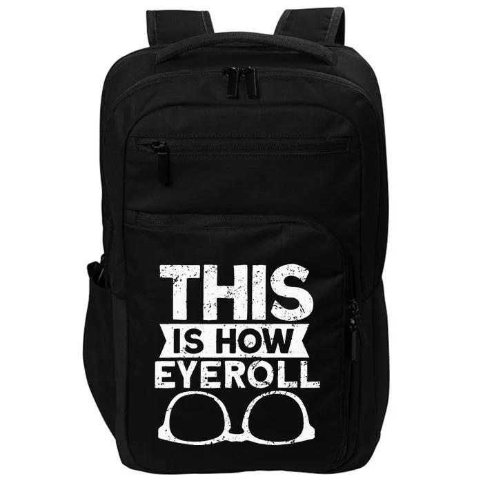 This Is How Eyeroll Funny Optometrist Optometry Optician Impact Tech Backpack