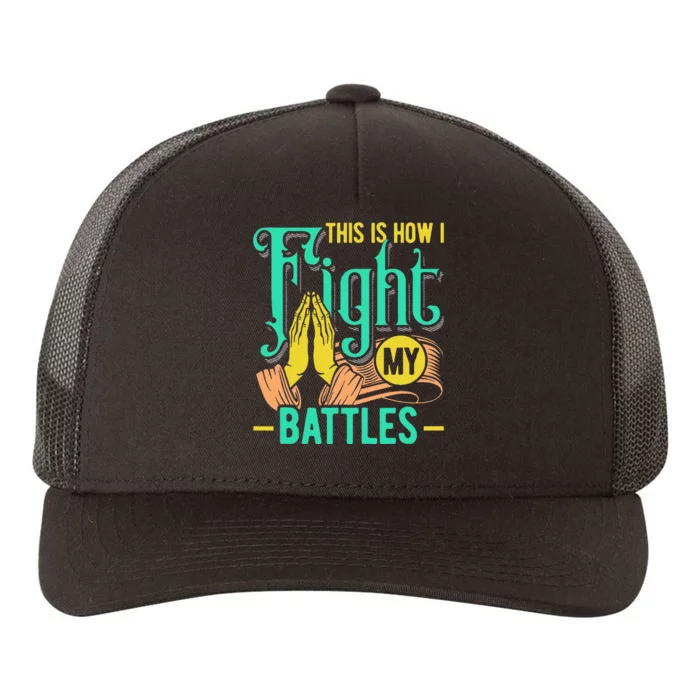 This Is How I Fight My Battles Christian Worship Yupoong Adult 5-Panel Trucker Hat