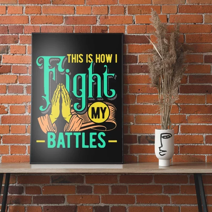 This Is How I Fight My Battles Christian Worship Poster